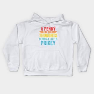 A Penny For Your Thoughts Seems A Little Pricey Kids Hoodie